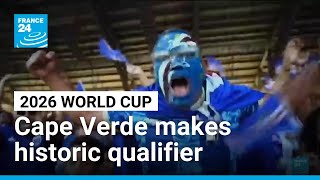 Cape Verde makes historic qualifier for 2026 FIFA World Cup • FRANCE 24 English