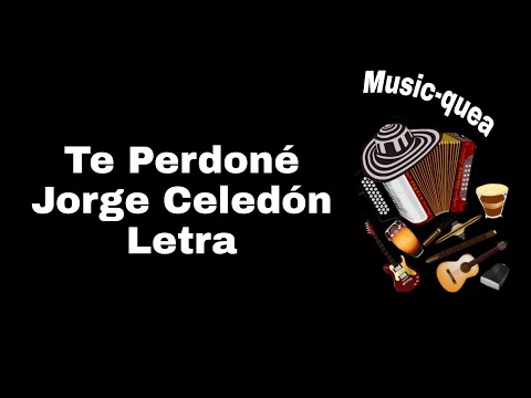 Te Perdoné - Jorge Celedón - Letra Lyrics