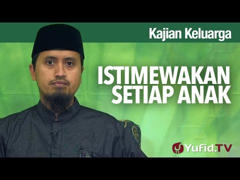 Kajian Fikih Pendidikan Anak: Istimewakan Setiap Anak - Ustadz Abdullah Zaen, MA