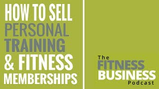 EP 87 | How to Sell Personal Training & Fitness Memberships Easily - Mike Arce