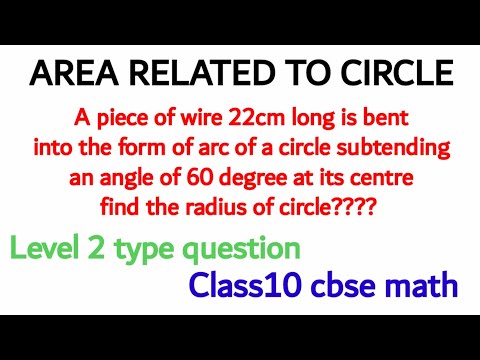 A piece of wire 22cm long is bent into the form of arc of a circle subtending an angle of 60° at its