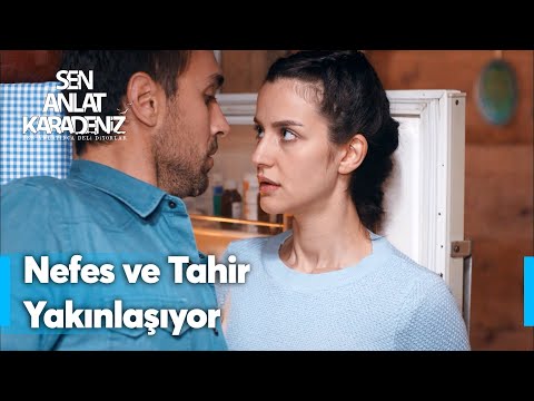 Nefes ve Tahir ilk kez yakınlaştı! | Sen Anlat Karadeniz