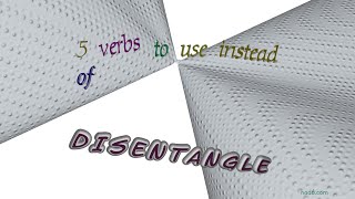 disentangle - 5 verbs with the meaning of disentangle (sentence examples)
