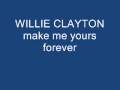 willie clayton make me yours forever
