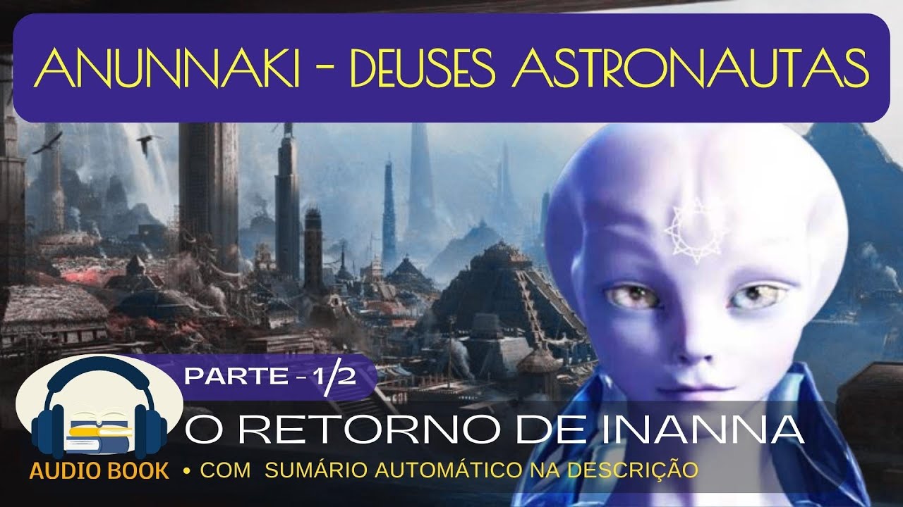 O Retorno de Inanna [Audiobook 1/ 2] Anunnaki