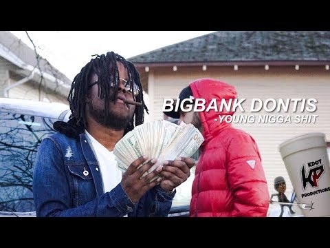BigBank Dontis -  Young Nigga Shit (Official Music Video) #Shot By @IGOBKDOT
