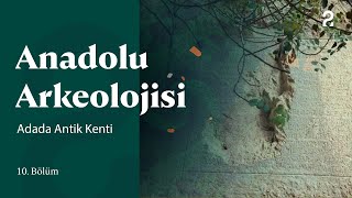 Anadolu Arkeolojisi | Adada Antik Kenti