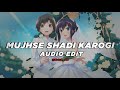 MUJHSE SHADI KAROGI - Audio Edit | @Krish_AE
