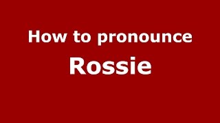 How to pronounce Rossie