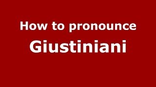How to pronounce Giustiniani