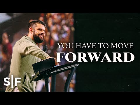 You Have To Move Forward | Steven Furtick