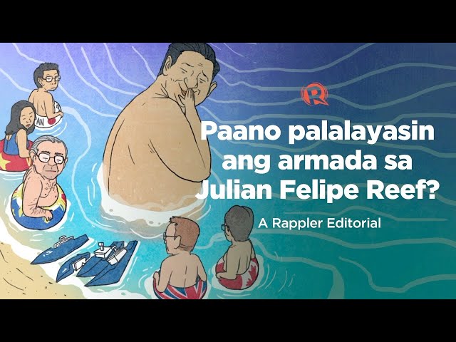 VIDEO EDITORIAL: Paano palalayasin ang armada sa Julian Felipe Reef?