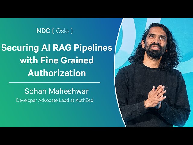 Securing AI RAG Pipelines with Fine Grained Authorization - Sohan Maheshwar - NDC Oslo 2025