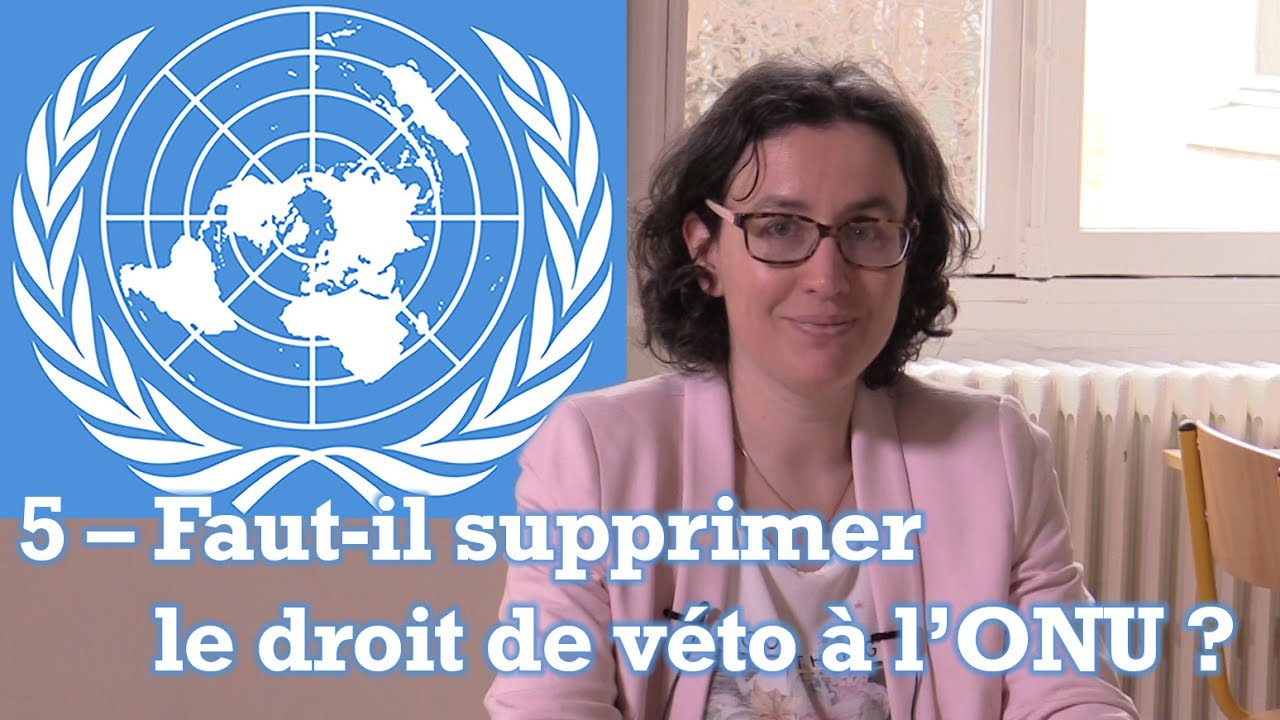 L'ONU et l'Unesco : (5) Faut-il supprimer le droit de veto à l'ONU ? (Chloé Maurel)