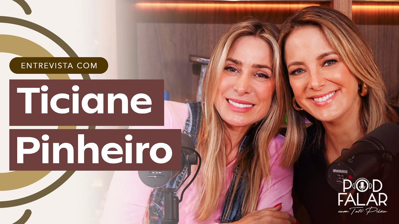 TICIANE PINHEIRO | POD FALAR com Tati Pilão | 2ª TEMPORADA #20