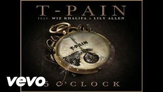 T-Pain - 5 O&#39;Clock (Audio) ft. Lily Allen, Wiz Khalifa