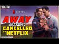 Away Season 2 Cancelled by Netflix | Movies Update