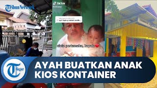 Kisah Mengharukan Ayah Buat Sendiri Kios Kontainer untuk Usaha sang Anak, Bermodal Lihat Youtube