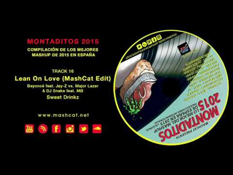 Montaditos 2015x16 Sweet Drinkz - Beyoncé vs. Major Lazer & DJ Snake - Lean On Love (MashCat Edit)