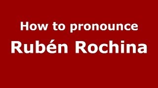 How to pronounce Rubén Rochina