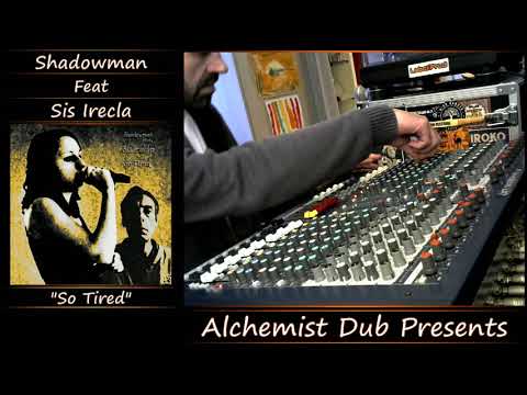 Shadowman Feat Sis Irecla   So Tired Played by Alchemist Dub