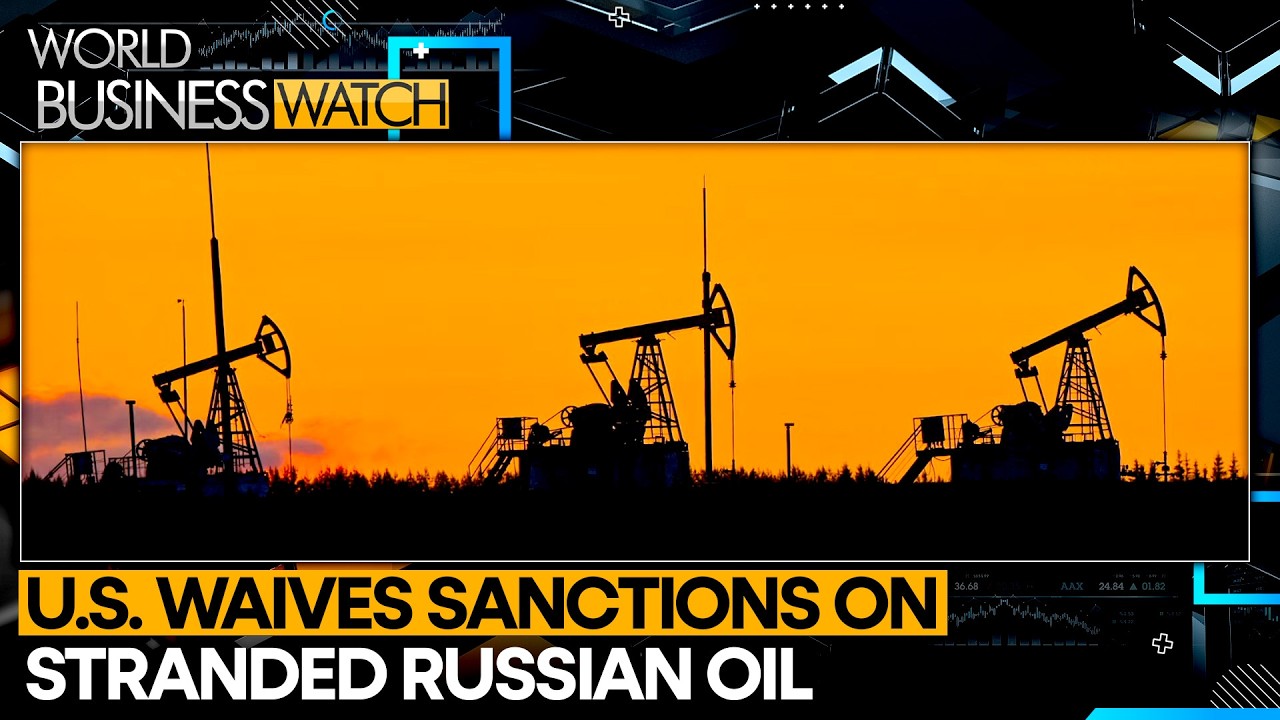U.S. Temporarily Allows Sale of Russian Oil Amid Energy Market Chaos | WORLD BUSINESS WATCH