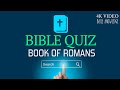 BIBLE QUIZ BOOK OF ROMANS ROMANS QUESTION ANSWER BIBLE STUDY QUIZ FROM ROMANS 4K VIDEO