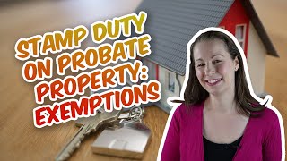 Stamp Duty on a Probate Property - What exemptions are available?