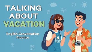 English in Daily Life – Talking About Vacation | English Conversation Practice for Beginner