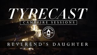 Typecast Campfire Sessions Ep. 4 - Reverend's Daughter