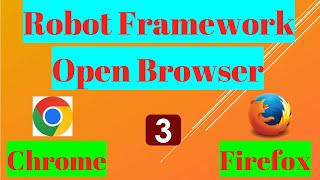 How to open Chrome and Firefox browser using Robot Framework?