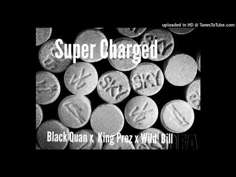 Black Quan x KingMauriPrez x Wild Bill - Super Charged (Audio)