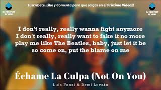 Echame la Culpa (Not On You) - Luis Fonsi, Demi Lovato [Letra/Lyrics]