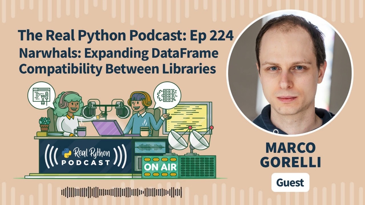 Narwhals: Expanding DataFrame Compatibility Between Libraries | Real Python Podcast #224