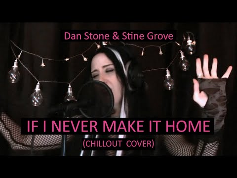 Dan Stone & Stine Grove - If I Never Make It Home (Chillout Cover)