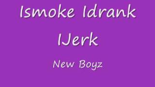 Ismoke Idrank Ijerk by New Boyz