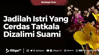 Download lagu Jadilah Istri Yang Cerdas Tatkala Dizalimi Suami - Ustadz Ahmad Zainuddin Al-Banjary mp3