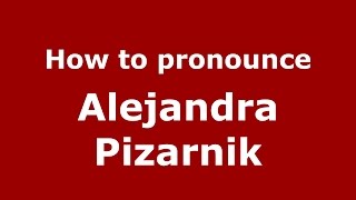How to pronounce Alejandra Pizarnik