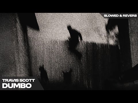 TRAVIS SCOTT - DUMBO  ( s l o w e d   +   r e v e r b )