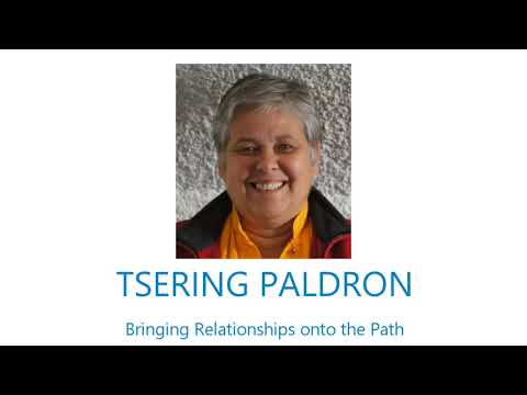 Tsering Paldron - Bringing Relationships onto the Path.  Part 1.