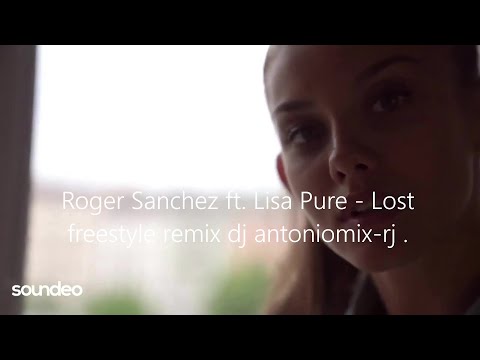 Roger Sanchez ft. Lisa Pure - Lost freestyle remix dj antoniomix-rj