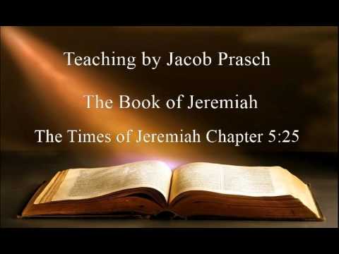 Jacob Prasch The Book of Jeremiah The Times of Jeremiah 5 25 - Andrew R