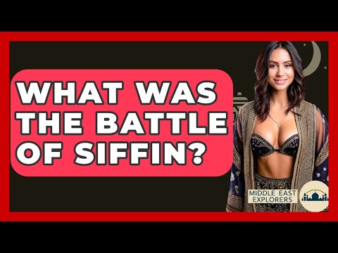 What Was The Battle Of Siffin? - Middle East Explorers