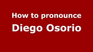 How to pronounce Diego Osorio