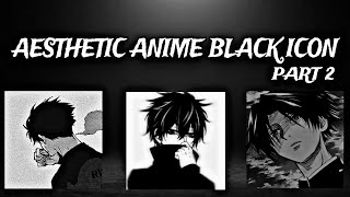 BEST AESTHETIC ANIME WITH BLACK ICON PFP | PROFILE PICTURE | ICON+PFP🥵 | ANIME BLACK ICON PART 2