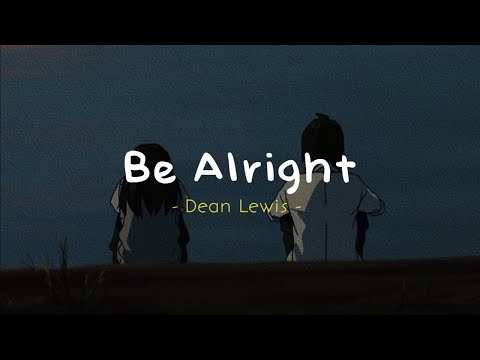 Be Alright -  Dean Lewis ( Reverb - Lyrics - Slowed To Perfection )