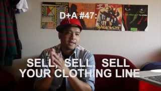 SELL, SELL, SELL YOUR CLOTHING LINE [D+A #47]