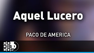 Aquel Lucero, Paco De América - Audio