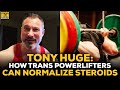 Tony Huge: How Transgender Powerlifters Can Normalize Steroid Use In Sports