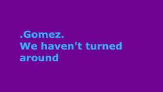 Gomez - We Haven&#39;t Turned Around